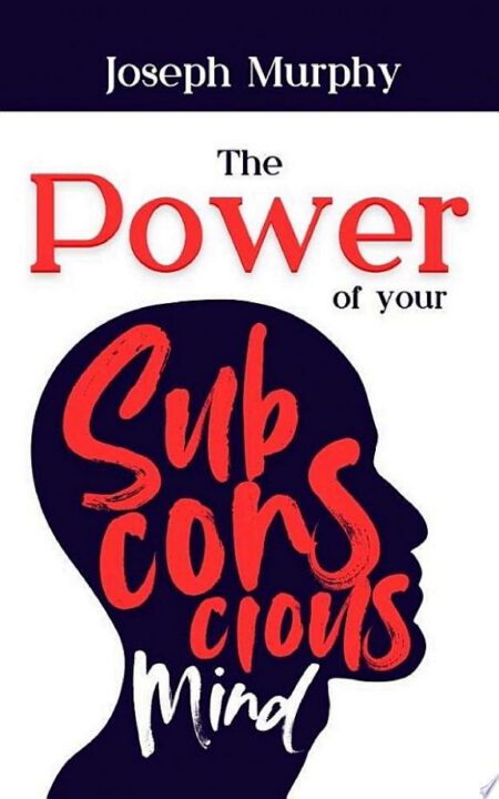 The Power of Your Subconscious Mind