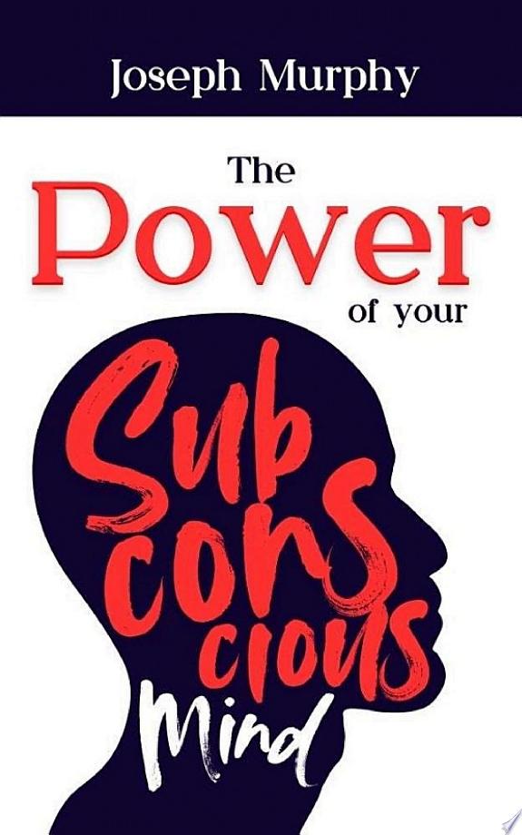 The Power of Your Subconscious Mind